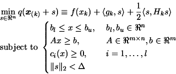 \begin{displaymath}\begin{array}{l} \displaystyle \min_{s \in \Re^n}
 q(\boldsym...
...ldots,l \\  \Vert s \Vert _2 <
 \Delta \end{cases}
 \end{array}\end{displaymath}