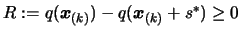 $ R:=q(\boldsymbol{x}_{(k)})-q(\boldsymbol{x}_{(k)}+s^*) \geq 0$