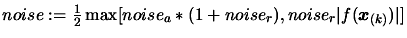 $ noise: = \frac{1}{2} \max [ noise_a*(1+noise_r),
noise_r \vert f(\boldsymbol{x}_{(k)})\vert ]$