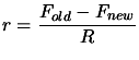 $\displaystyle r=\frac{F_{old}-F_{new}}{R}$