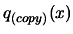 $ q_{(copy)}(x)$