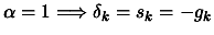 $ \alpha=1 \Longrightarrow
\delta_k=s_k=-g_k$