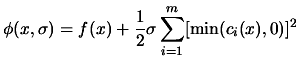 $\displaystyle \phi(x, \sigma)= f(x)+\frac{1}{2} \sigma
 \sum_{i=1}^{m} [ \min ( c_i(x), 0 )]^2$