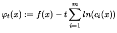 $\displaystyle \varphi_t(x) := f(x) - t \sum_{i=1}^m ln
(c_i(x))$