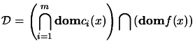 $ \displaystyle {\cal
D}= \left( \bigcap_{i=1}^m \text{{\bf dom}} c_i(x) \right) \bigcap
\left( \text{{\bf dom}} f(x) \right)$