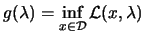 $\displaystyle g(\lambda)= \inf_{x \in {\cal D}} \L (x,\lambda)$