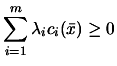 $\displaystyle \sum_{i=1}^m \lambda_i
 c_i(\bar{x}) \geq 0$