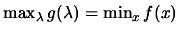 $ \max_{\lambda} g(\lambda) = \min_x f(x) $