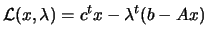 $\displaystyle \L (x,\lambda)=c^t x - \lambda^t (b - Ax)$