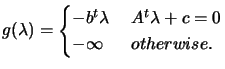 $\displaystyle g(\lambda)=
 \begin{cases}-b^t \lambda \; & A^t \lambda +c =0
 \\  -\infty & otherwise. \end{cases}$