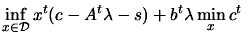 $\displaystyle \inf_{x \in {\cal D}} x^t (c-A^t \lambda-s) + b^t \lambda
 \min_x c^t
 \;$