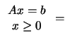 $\displaystyle \begin{array}{c} Ax=b \\ x \geq 0 \end{array} =$