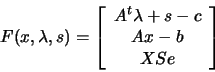 \begin{displaymath}F(x,\lambda,s)= \left[
\begin{array}{c} A^t \lambda +s -c \\ Ax-b \\ X S e \end{array}\right]\end{displaymath}