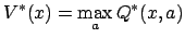 $\displaystyle \displaystyle
 V^*(x) = \max_a Q^*(x,a)$