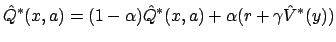 $\displaystyle \hat{Q}^*(x,a) = (1-\alpha) \hat{Q}^*(x,a) + \alpha (r + \gamma
 \hat{V}^*(y))$