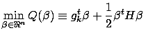 $\displaystyle \min_{\beta \in \Re^n}
Q(\beta) \equiv g_k^t \beta + \frac{1}{2} \beta^t H \beta \;\;\;$