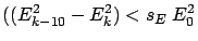 $\displaystyle ((E_{k-10}^2-E_k^2) < s_E \; E_0^2$