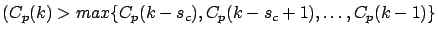 $\displaystyle (C_p(k)> max\{ C_p(k-s_c), C_p(k-s_c+1),\ldots,
 C_p(k-1)\}$