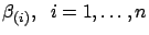 $ \beta_{(i)}, \;\; i=1,\ldots,n$