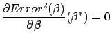 $\displaystyle \frac{\partial Error^2(\beta)}{\partial \beta}(\beta^*)=0$