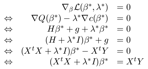 $\displaystyle 0=\nabla_s \L (\beta^*,\lambda^*)= \nabla
 Q(\beta^*)-\lambda^* \...
...\beta^*)= H \beta^* + g + \lambda^*
 \beta^* = (H + \lambda^* I)\beta^* + g = 0$